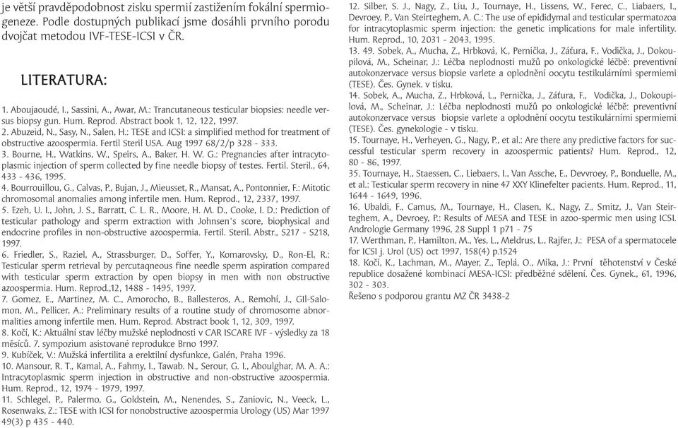 : TESE and ICSI: a simplified method for treatment of obstructive azoospermia. Fertil Steril USA. Aug 1997 68/2/p 328-333. 3. Bourne, H., Watkins, W., Speirs, A., Baker, H. W. G.