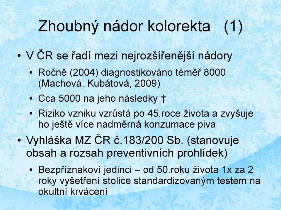 roce života a zvyšuje ho ještě více nadměrná konzumace piva Vyhláška MZ ČR č.183/200 Sb.