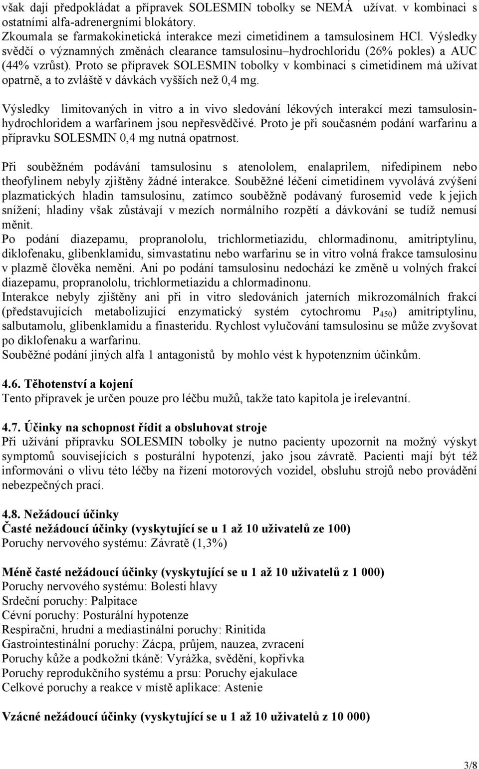 Proto se přípravek SOLESMIN tobolky v kombinaci s cimetidinem má užívat opatrně, a to zvláště v dávkách vyšších než 0,4 mg.