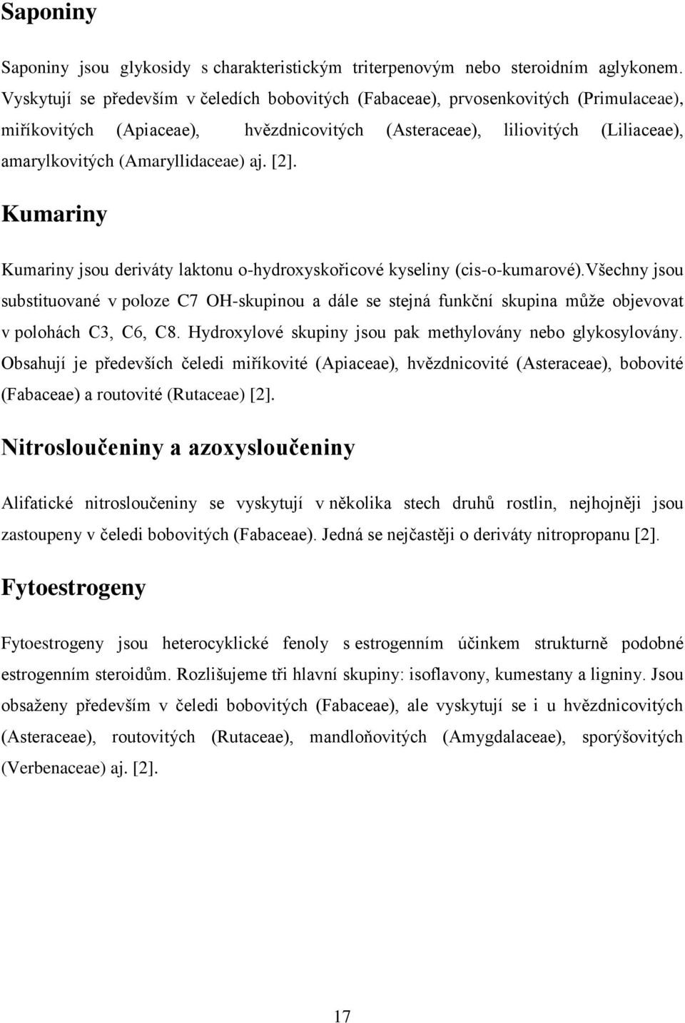 aj. [2]. Kumariny Kumariny jsou deriváty laktonu o-hydroxyskořicové kyseliny (cis-o-kumarové).