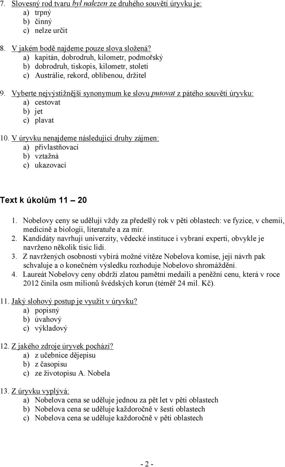 Vyberte nejvýstižnější synonymum ke slovu putovat z pátého souvětí úryvku: a) cestovat b) jet c) plavat 10.