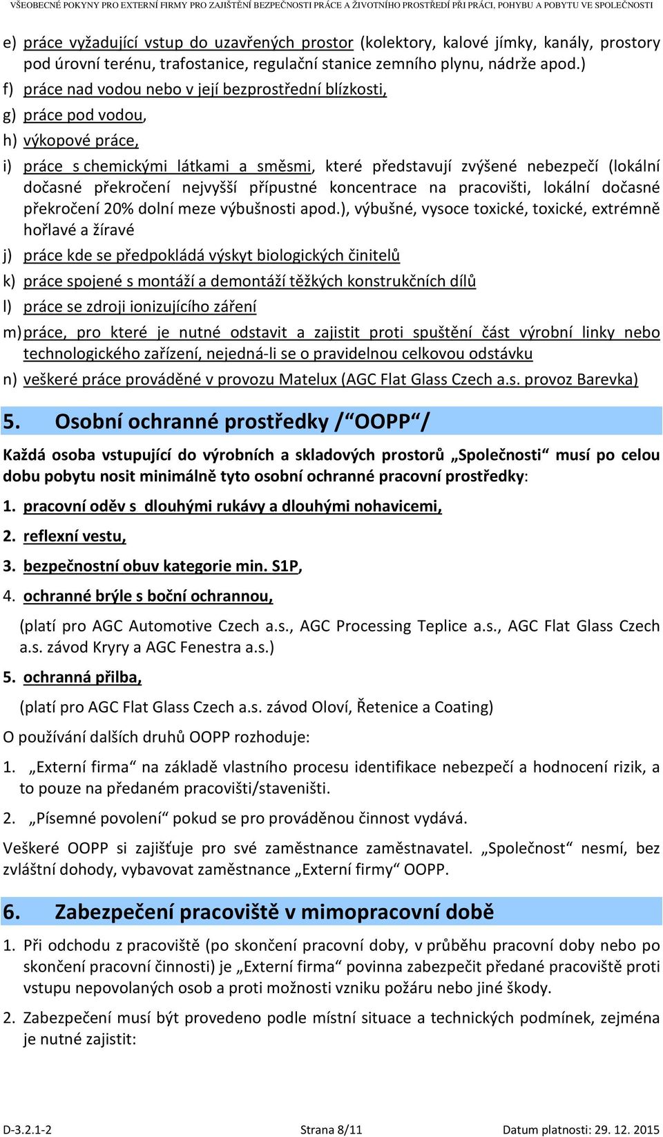 překročení nejvyšší přípustné koncentrace na pracovišti, lokální dočasné překročení 20% dolní meze výbušnosti apod.