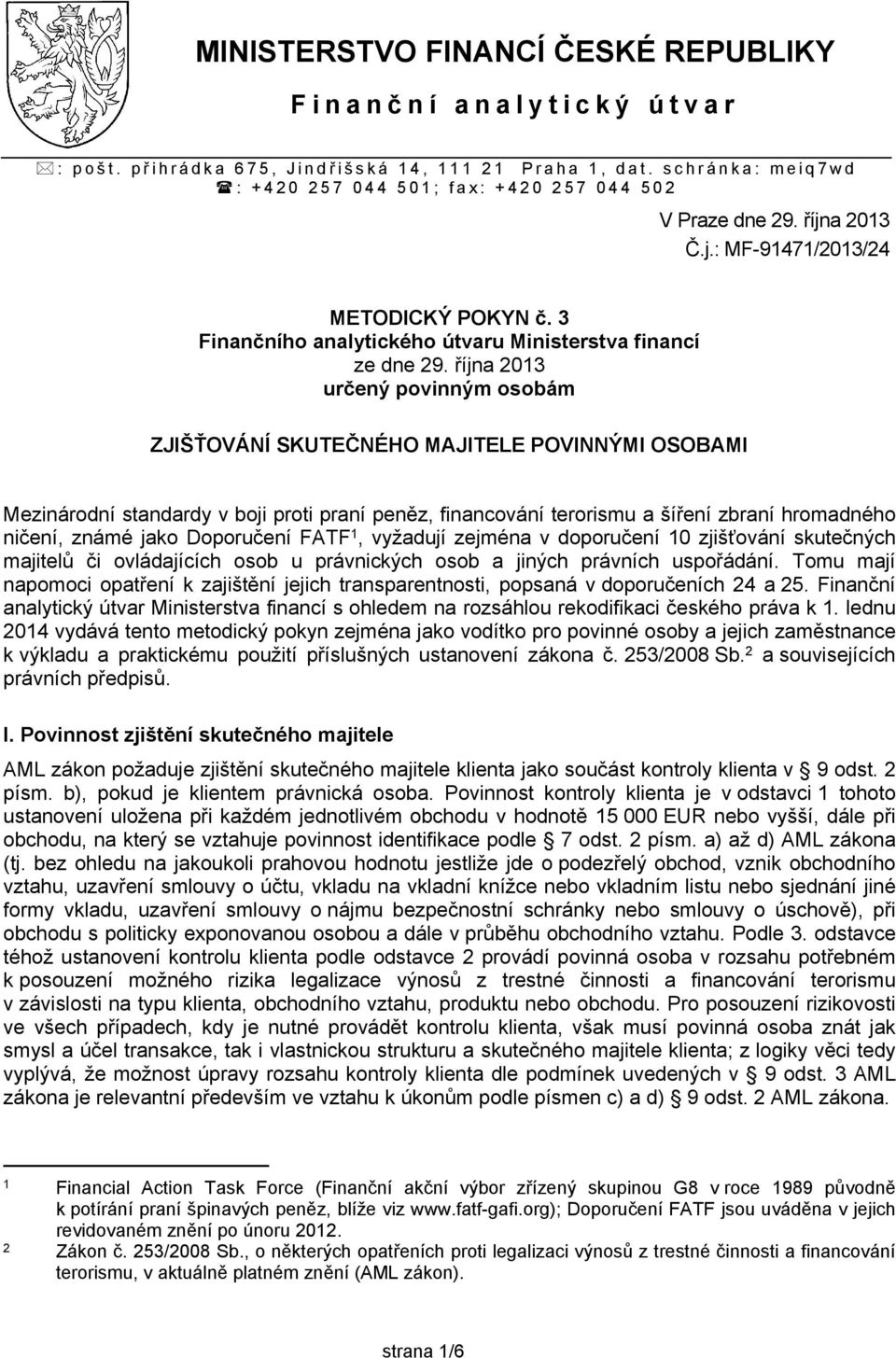 října 2013 určený povinným osobám ZJIŠŤOVÁNÍ SKUTEČNÉHO MAJITELE POVINNÝMI OSOBAMI Mezinárodní standardy v boji proti praní peněz, financování terorismu a šíření zbraní hromadného ničení, známé jako
