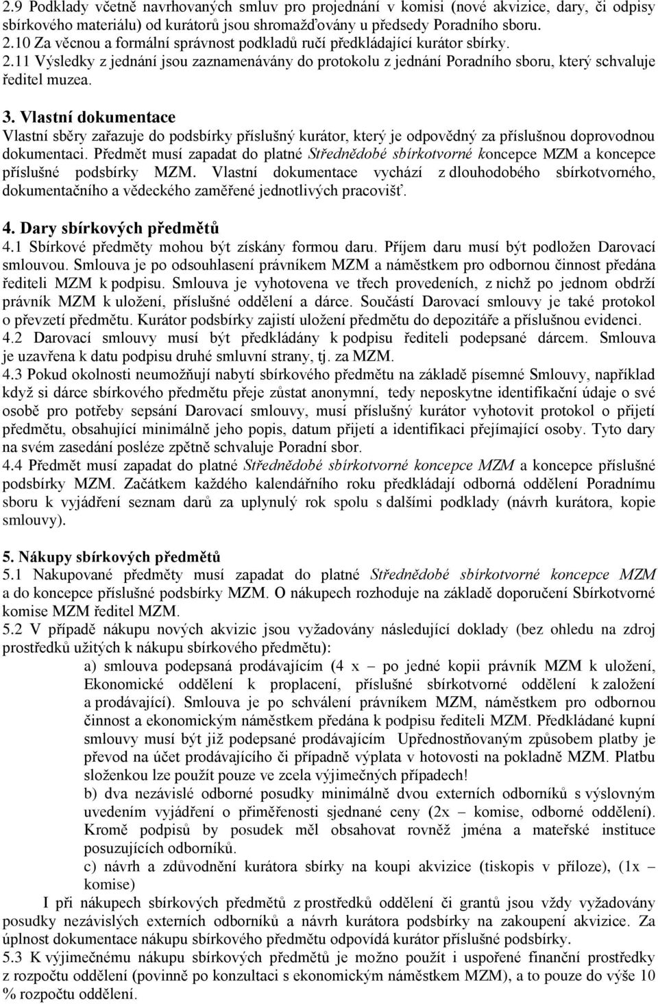 Vlastní dokumentace Vlastní sběry zařazuje do podsbírky příslušný kurátor, který je odpovědný za příslušnou doprovodnou dokumentaci.