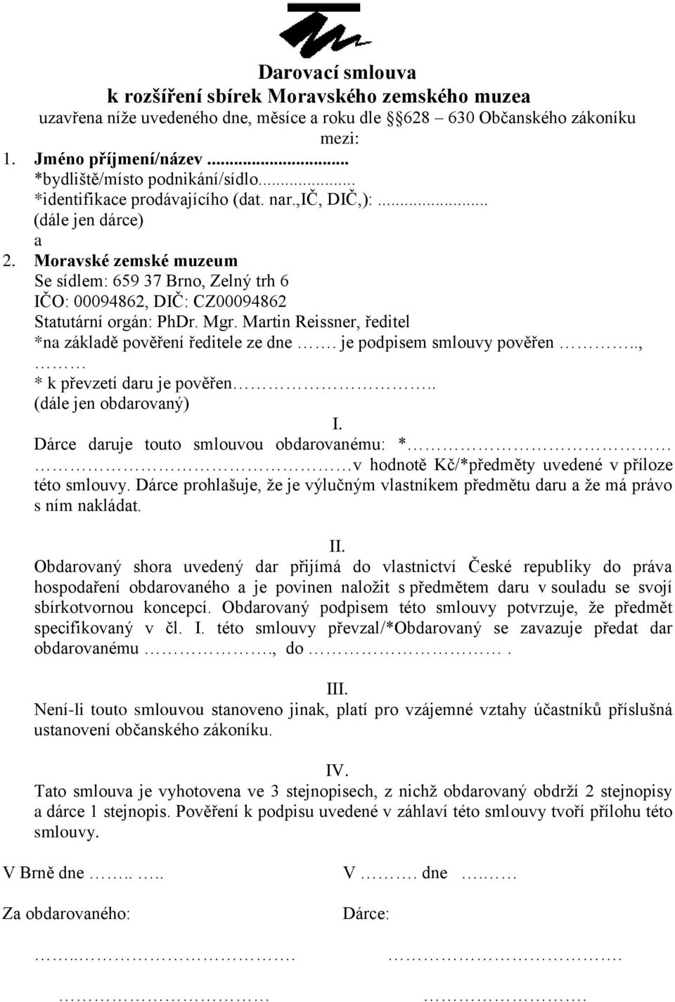 Martin Reissner, ředitel *na základě pověření ředitele ze dne. je podpisem smlouvy pověřen.., * k převzetí daru je pověřen.. (dále jen obdarovaný) I.
