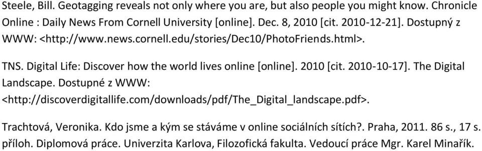 Digital Life: Discover how the world lives online [online]. 2010 [cit. 2010-10-17]. The Digital Landscape. Dostupné z WWW: <http://discoverdigitallife.