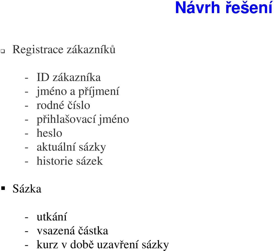 přihlašovací jméno - heslo - aktuální sázky -