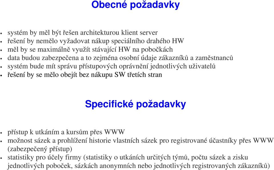 SW třetích stran Specifické požadavky přístup k utkáním a kursům přes WWW možnost sázek a prohlížení historie vlastních sázek pro registrované účastníky přes WWW (zabezpečený