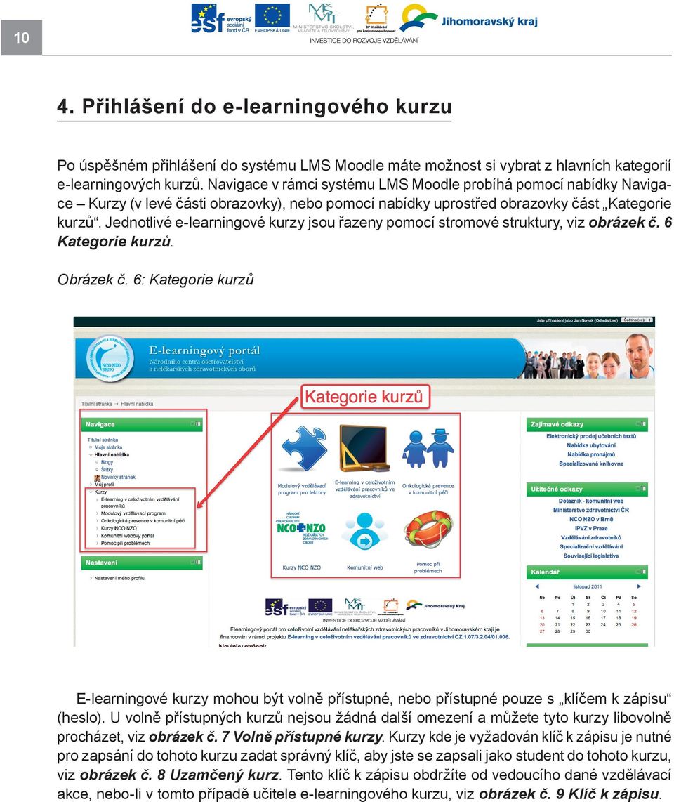 Jednotlivé e-learningové kurzy jsou řazeny pomocí stromové struktury, viz obrázek č. 6 Kategorie kurzů Obrázek č.