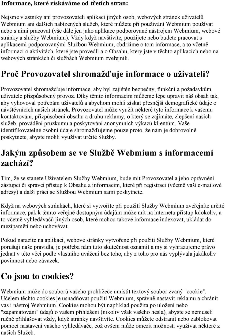 Vždy když navštívíte, použijete nebo budete pracovat s aplikacemi podporovanými Službou Webmium, obdržíme o tom informace, a to včetně informací o aktivitách, které jste provedli a o Obsahu, který