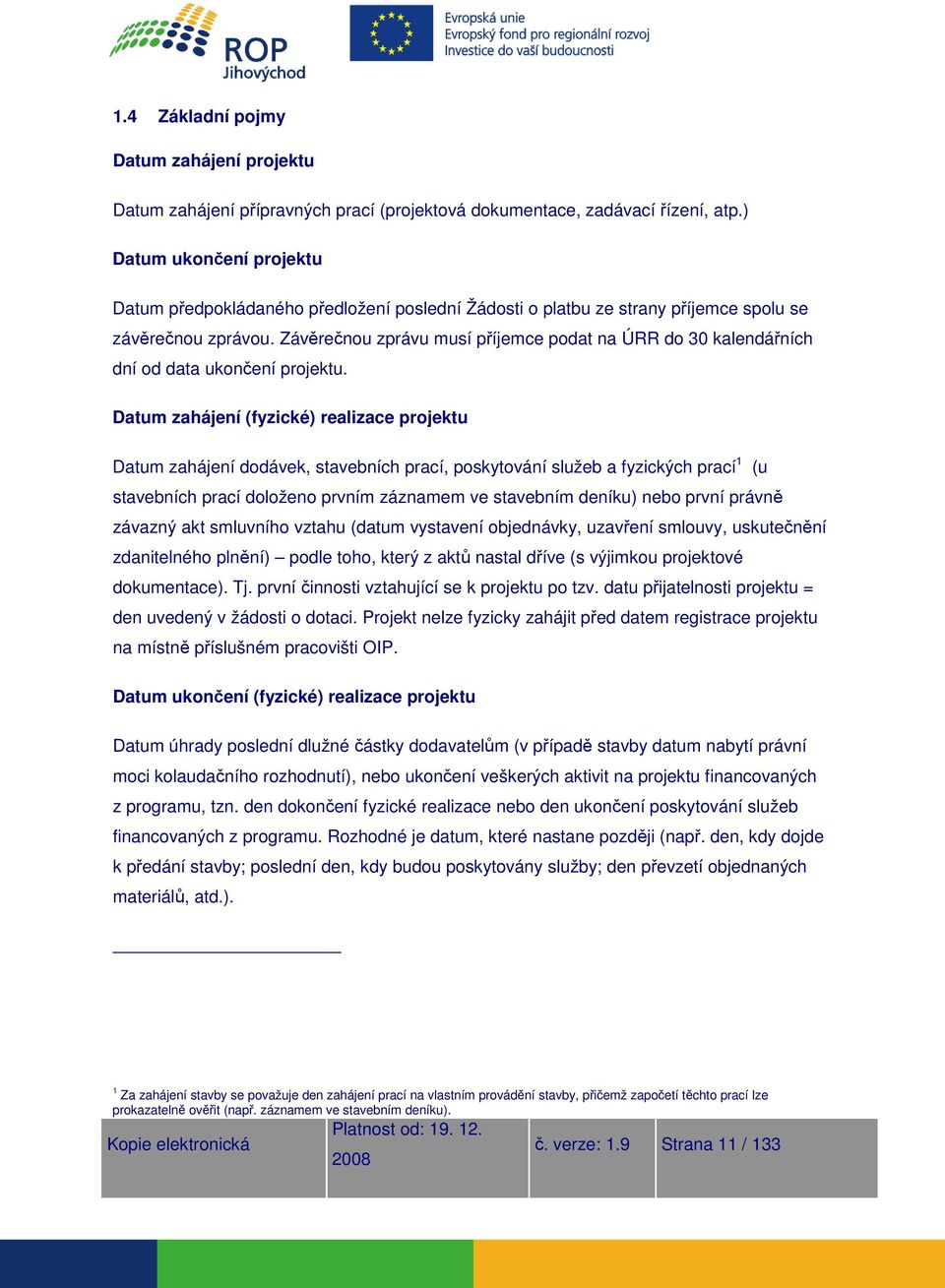 Závěrečnou zprávu musí příjemce podat na ÚRR do 30 kalendářních dní od data ukončení projektu.