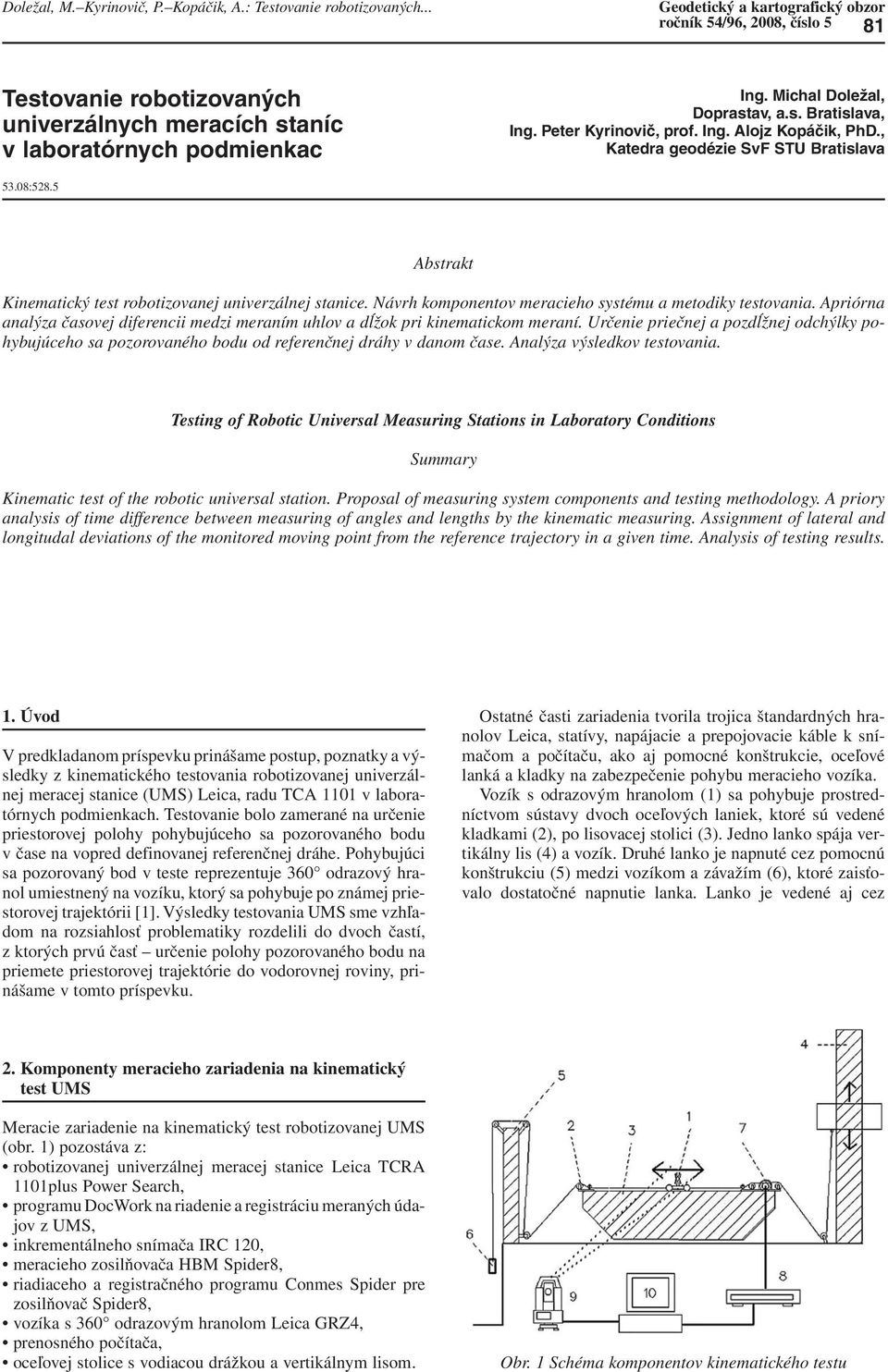 5 Abstrakt Kinematický test robotizovanej univerzálnej stanice. Návrh komponentov meracieho systému a metodiky testovania.