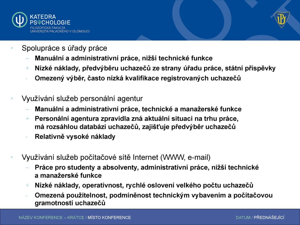 práce, má rozsáhlou databázi uchazečů, zajišťuje předvýběr uchazečů - Relativně vysoké náklady Využívání služeb počítačové sítě Internet (WWW, e-mail) Práce pro studenty a absolventy,