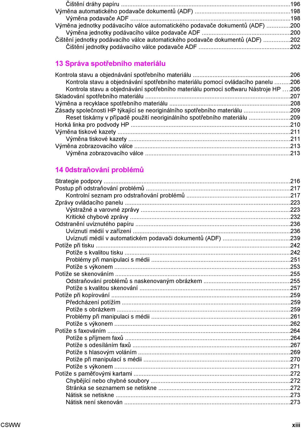 ..202 13 Správa spotřebního materiálu Kontrola stavu a objednávání spotřebního materiálu...206 Kontrola stavu a objednávání spotřebního materiálu pomocí ovládacího panelu.