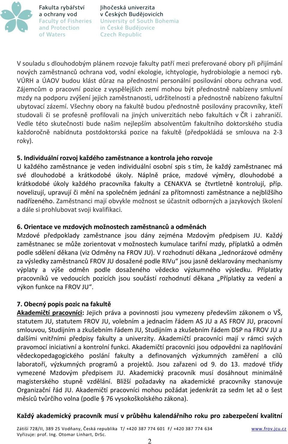 Zájemcům o pracovní pozice z vyspělejších zemí mohou být přednostně nabízeny smluvní mzdy na podporu zvýšení jejich zaměstnanosti, udržitelnosti a přednostně nabízeno fakultní ubytovací zázemí.