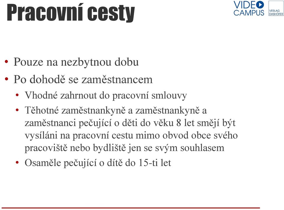 o děti do věku 8 let smějí být vysíláni na pracovní cestu mimo obvod obce svého