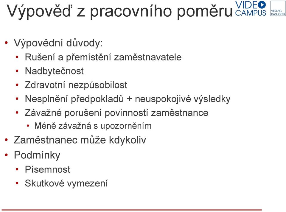 + neuspokojivé výsledky Závažné porušení povinností zaměstnance Méně
