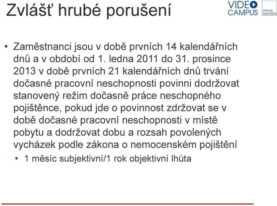 dočasně práce neschopného pojištěnce, pokud jde o povinnost zdržovat se v době dočasné pracovní neschopnosti v místě