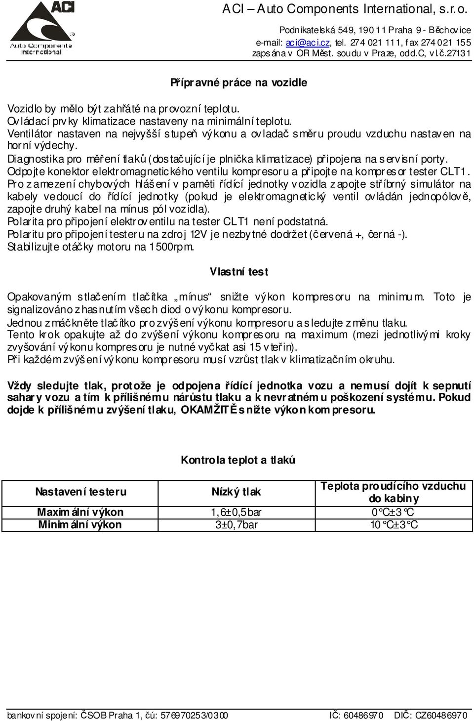 Odpojte konektor elektromagnetického ventilu kompresoru a připojte na kompresor tester CLT1.