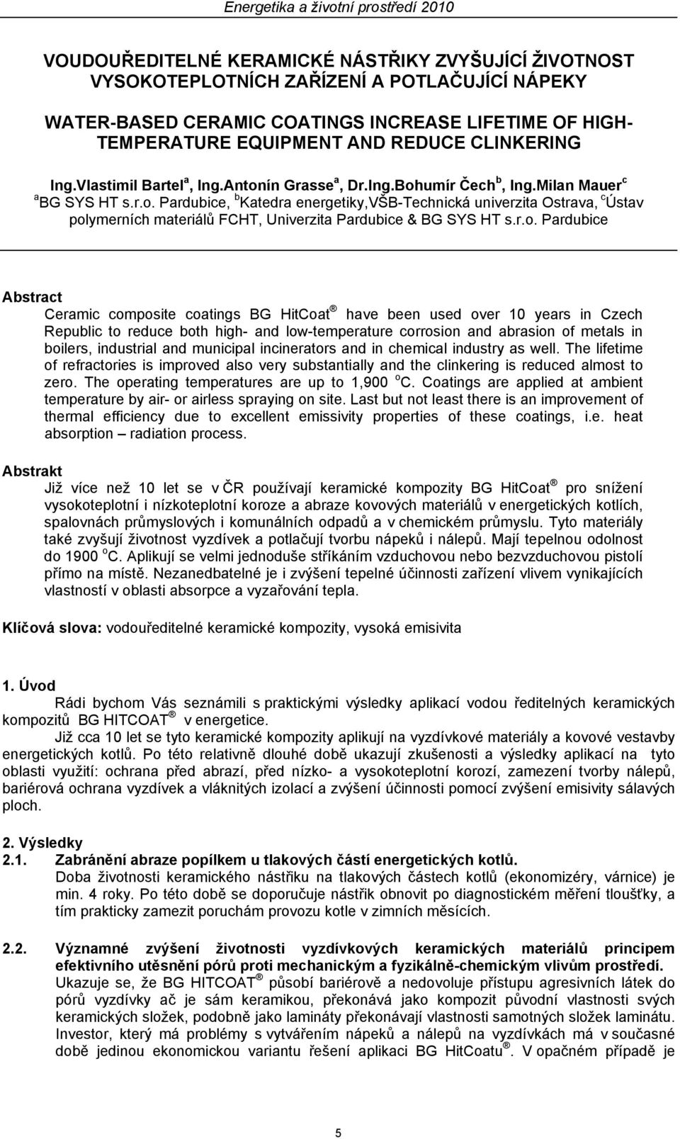 r.o. Pardubice Abstract Ceramic composite coatings BG HitCoat have been used over 10 years in Czech Republic to reduce both high- and low-temperature corrosion and abrasion of metals in boilers,
