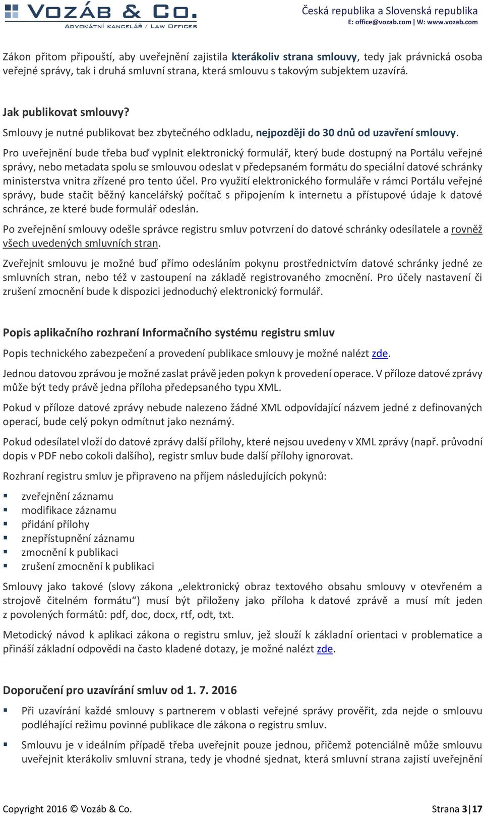 Pro uveřejnění bude třeba buď vyplnit elektronický formulář, který bude dostupný na Portálu veřejné správy, nebo metadata spolu se smlouvou odeslat v předepsaném formátu do speciální datové schránky