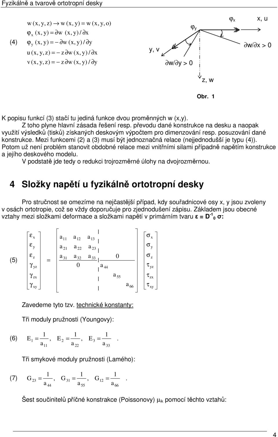 převodu dané onstruce na desu a naopa vužití výsledů (tisů) zísaných desovým výpočtem pro dimenzování resp. posuzování dané onstruce.