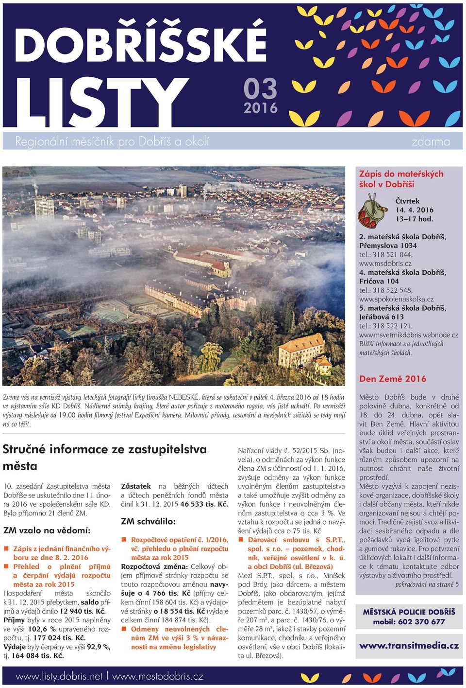 cz Bližší informace na jednotlivých mateřských školách. Den Země 2016 Zveme vás na vernisáž výstavy leteckých fotografi í Jirky Jirouška NEBESKÉ, která se uskuteční v pátek 4.
