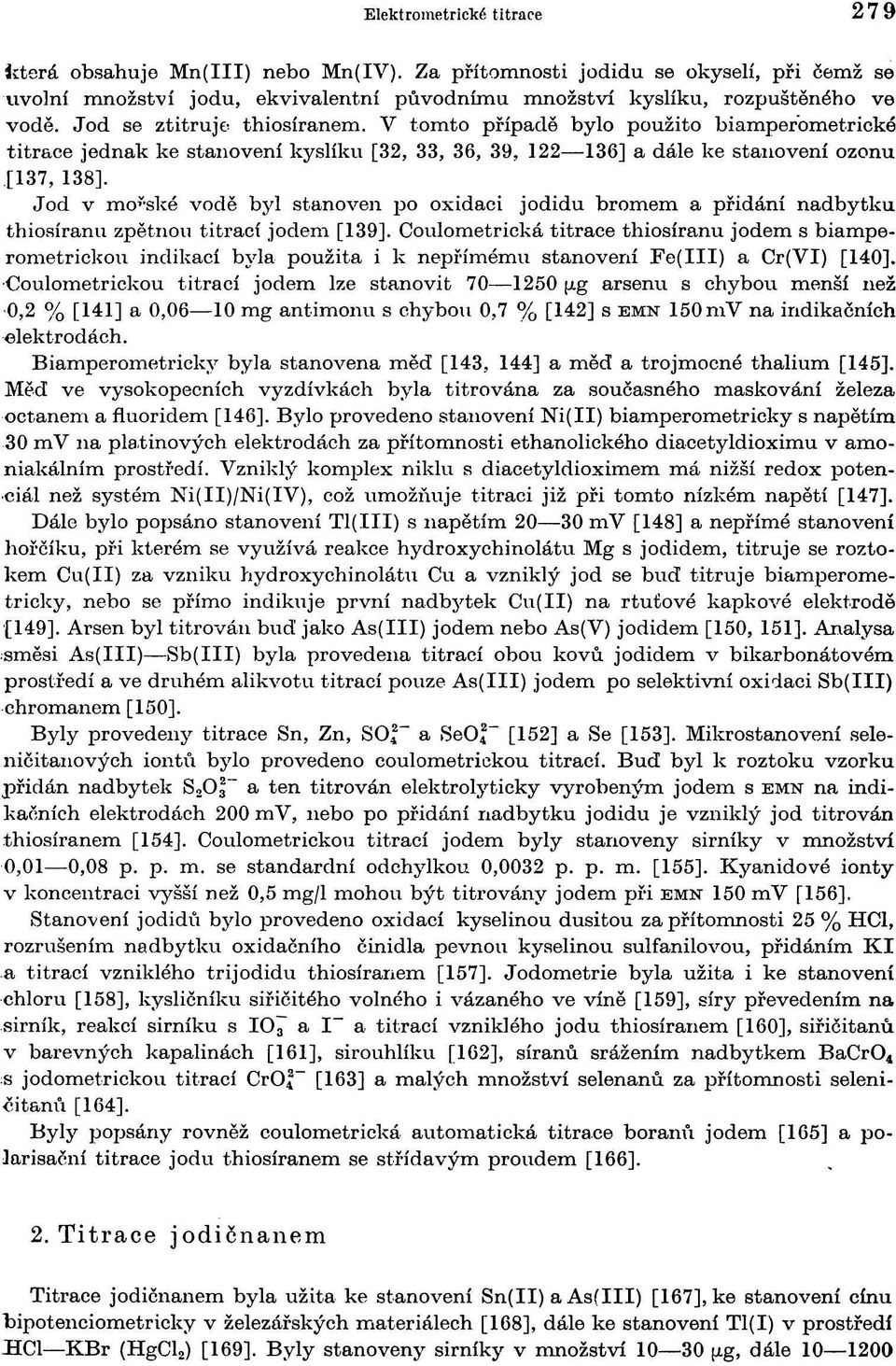 Jod v mořské vodě byl stanoven po oxidaci jodidu bromem a přidání nadbytku thiosíranu zpětnou titrací jodem [139].
