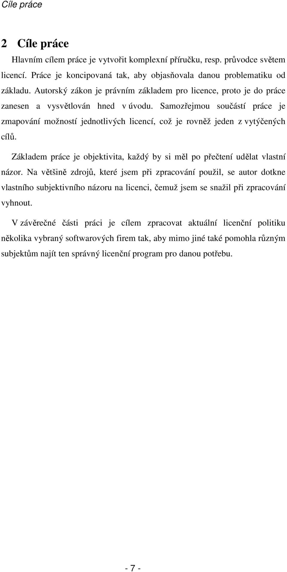 Samozřejmou součástí práce je zmapování možností jednotlivých licencí, což je rovněž jeden z vytýčených cílů. Základem práce je objektivita, každý by si měl po přečtení udělat vlastní názor.