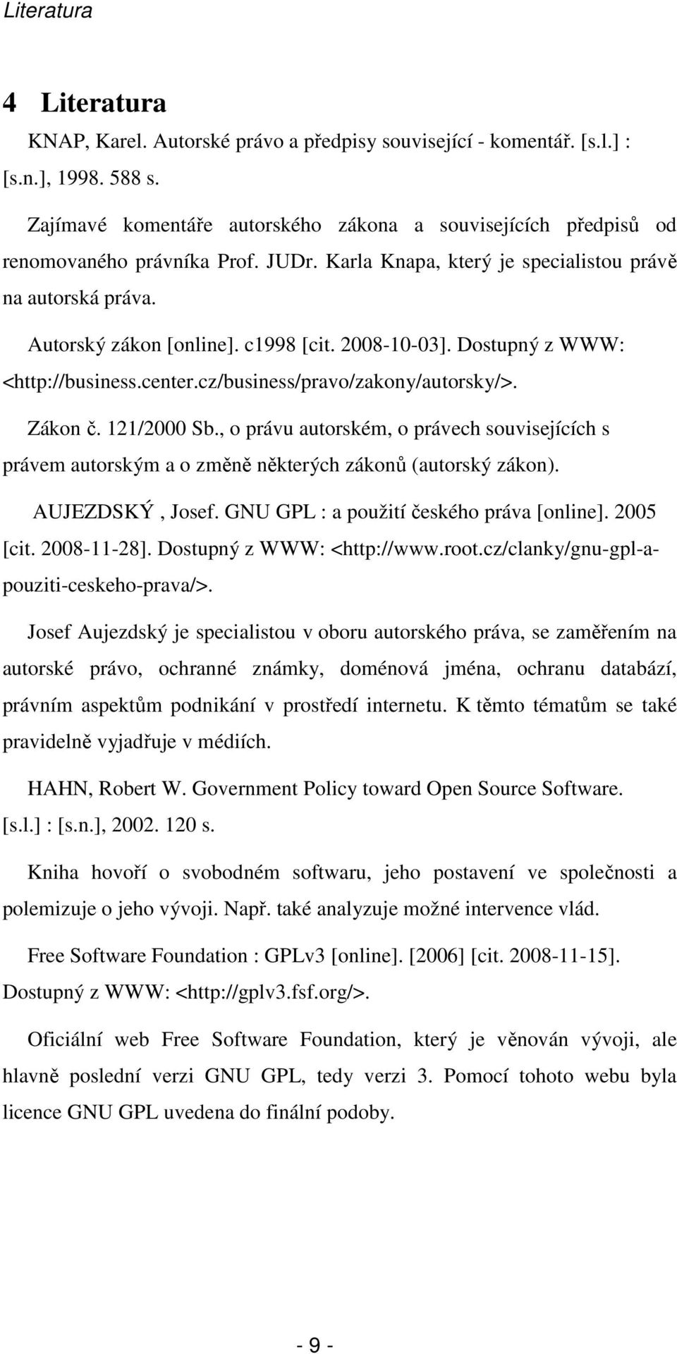 2008-10-03]. Dostupný z WWW: <http://business.center.cz/business/pravo/zakony/autorsky/>. Zákon č. 121/2000 Sb.