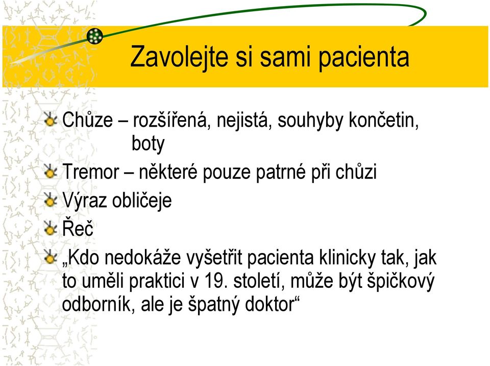 obličeje Řeč Kdo nedokáže vyšetřit pacienta klinicky tak, jak to