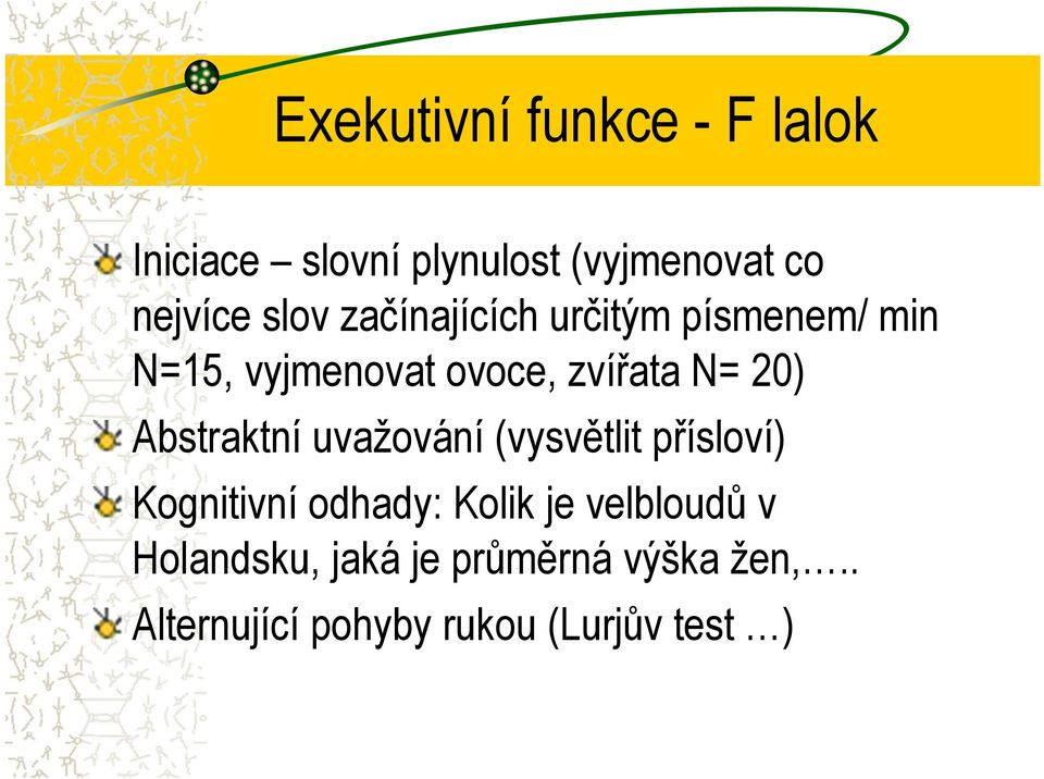 Abstraktní uvažování (vysvětlit přísloví) Kognitivní odhady: Kolik je velbloudů