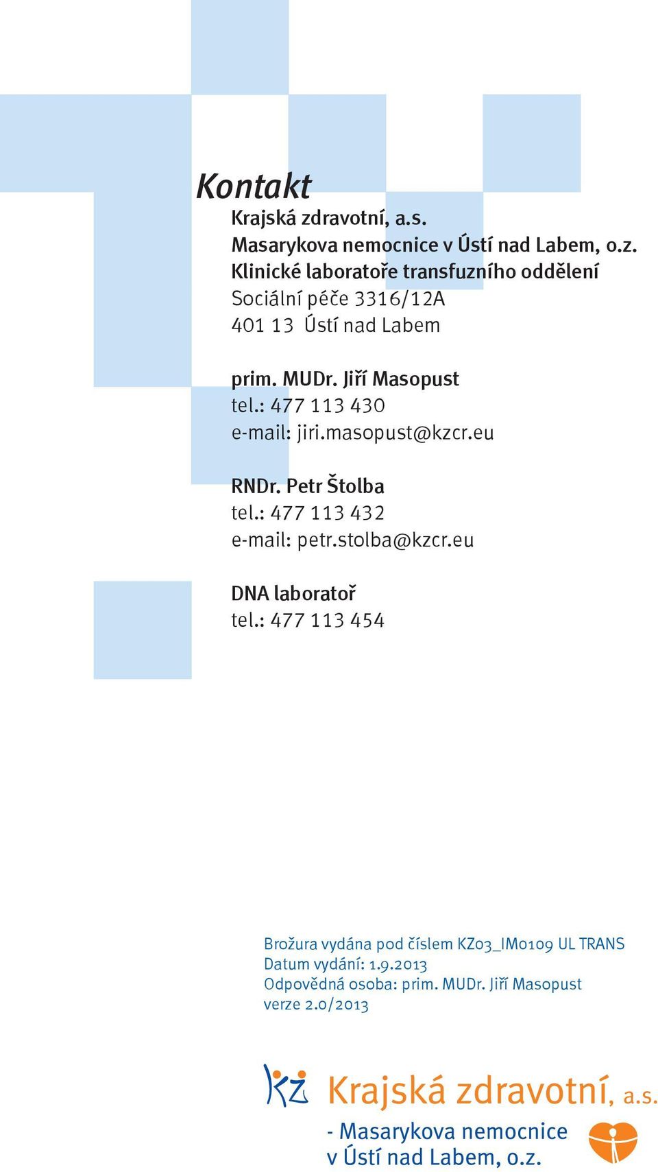 : 477 113 432 e-mail: petr.stolba@kzcr.eu DNA laboratoř tel.