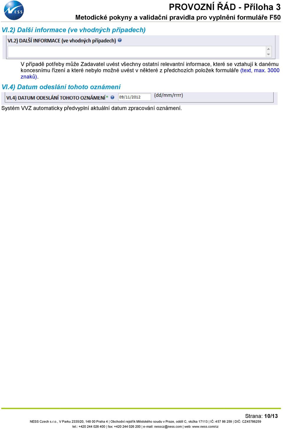 které nebylo možné uvést v některé z předchozích položek formuláře (text, max. 3000 znaků). VI.