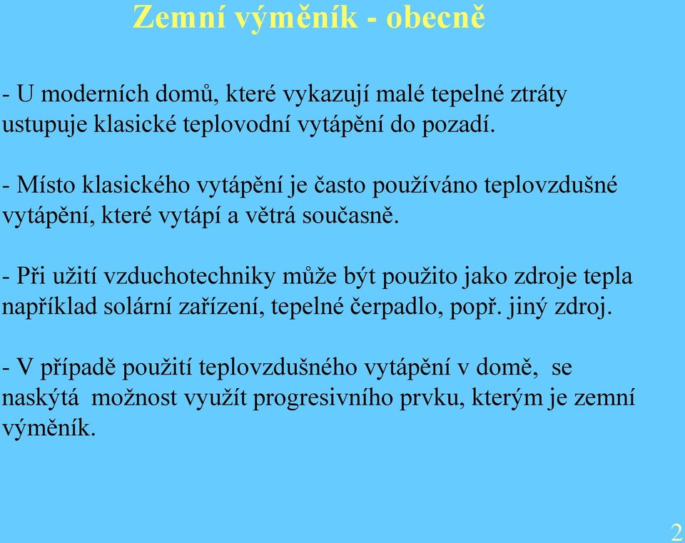 - Při užití vzduchotechniky může být použito jako zdroje tepla například solární zařízení, tepelné čerpadlo, popř.