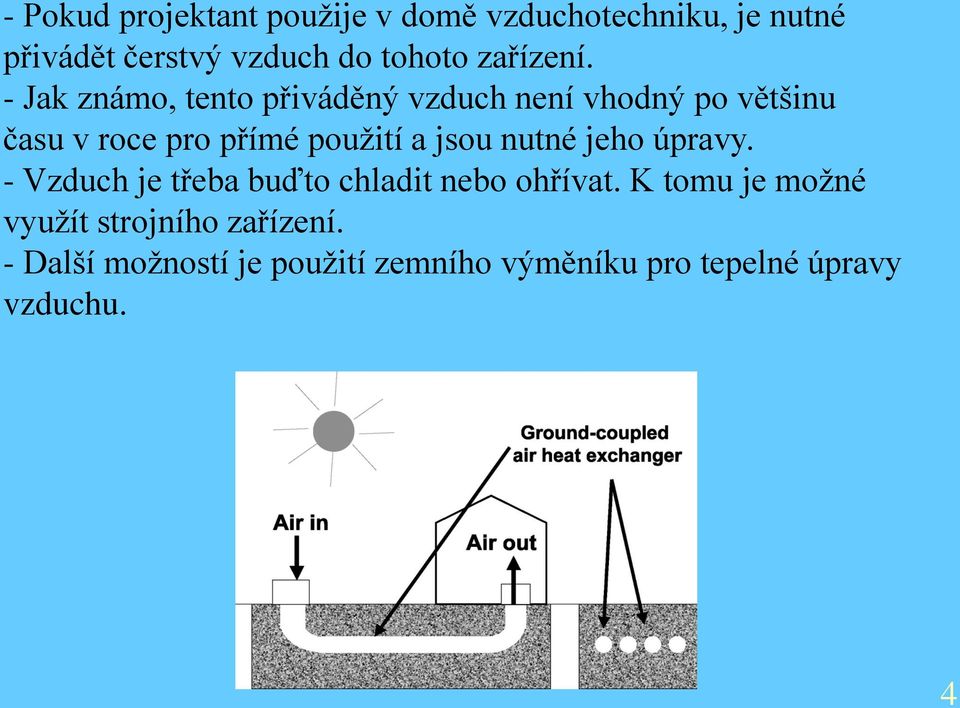 - Jak známo, tento přiváděný vzduch není vhodný po většinu času v roce pro přímé použití a jsou