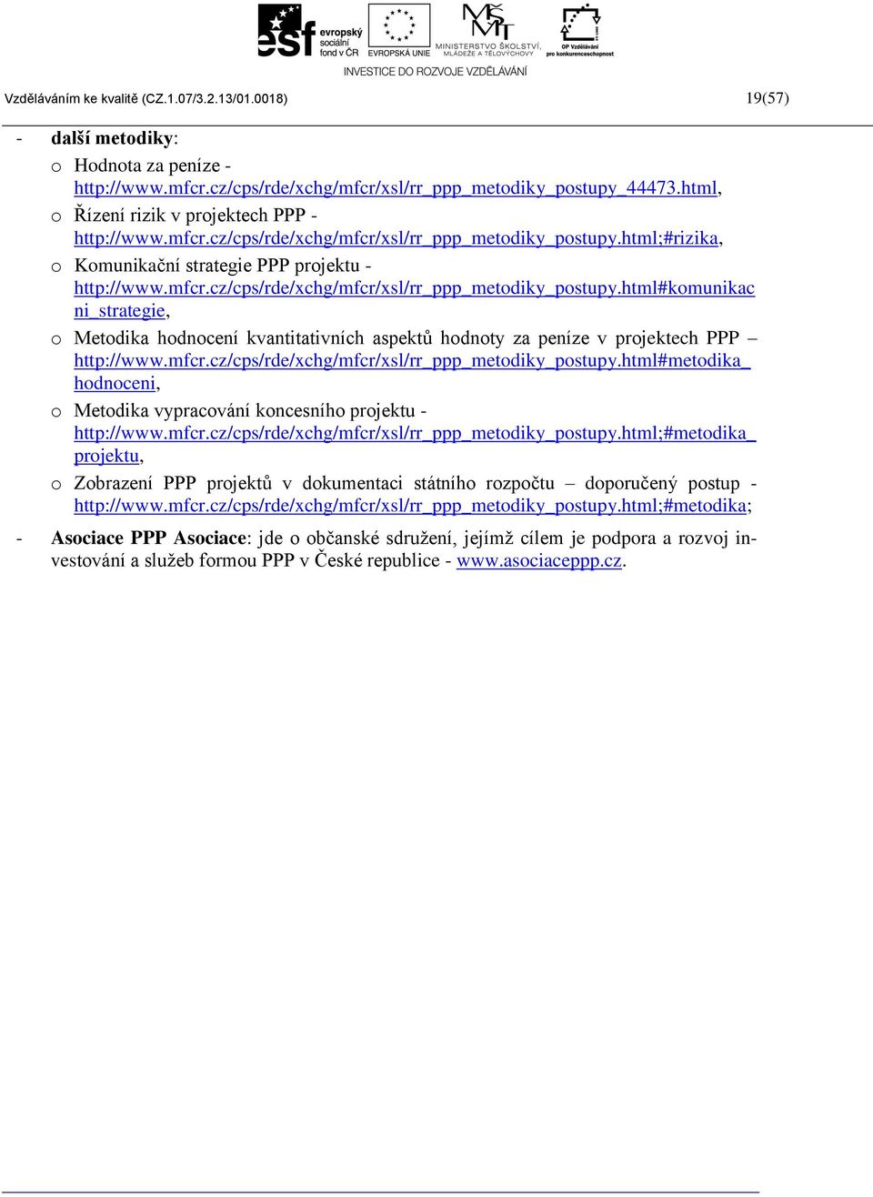 html;#rizika, o Komunikační strategie PPP projektu - http://www.mfcr.cz/cps/rde/xchg/mfcr/xsl/rr_ppp_metodiky_postupy.