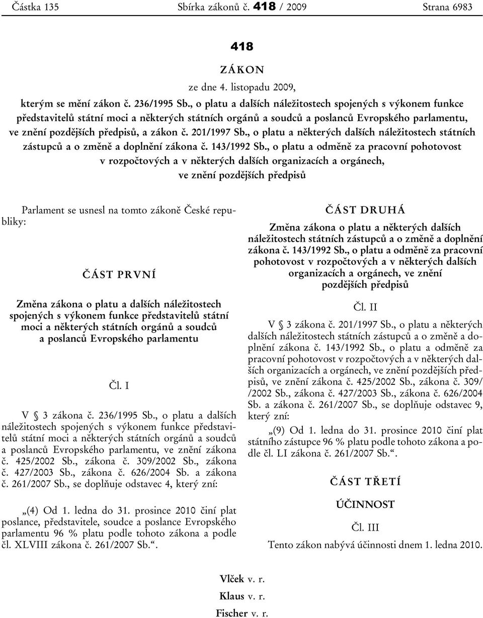 201/1997 Sb., o platu a některých dalších náležitostech státních zástupců a o změně a doplnění zákona č. 143/1992 Sb.