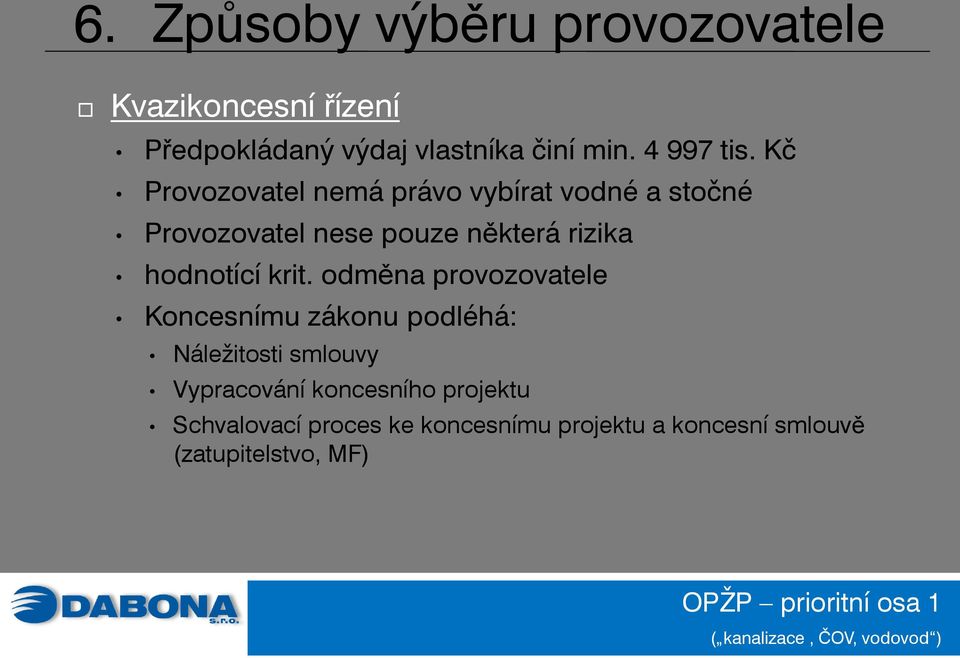 Kč Provozovatel nemá právo vybírat vodné a stočné Provozovatel nese pouze některá rizika