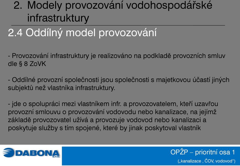 společnosti jsou společnosti s majetkovou účastí jiných subjektů než vlastníka infrastruktury. - jde o spolupráci mezi vlastníkem infr.