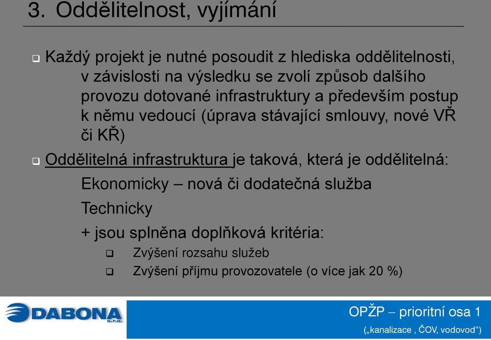 nové VŘ či KŘ) Oddělitelná infrastruktura je taková, která je oddělitelná: Ekonomicky nová či dodatečná služba