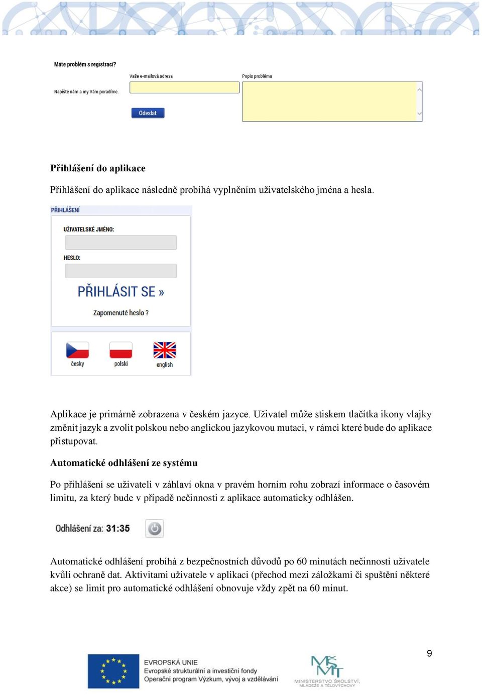 Automatické odhlášení ze systému Po přihlášení se uživateli v záhlaví okna v pravém horním rohu zobrazí informace o časovém limitu, za který bude v případě nečinnosti z aplikace automaticky