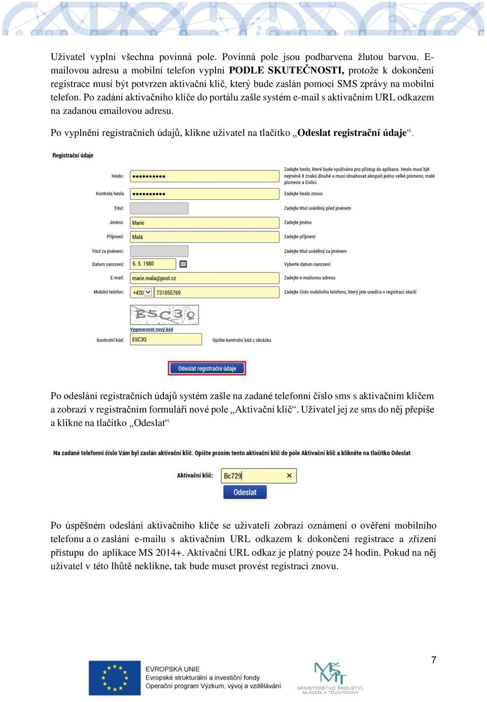 Po zadání aktivačního klíče do portálu zašle systém e-mail s aktivačním URL odkazem na zadanou emailovou adresu. Po vyplnění registračních údajů, klikne uživatel na tlačítko Odeslat registrační údaje.