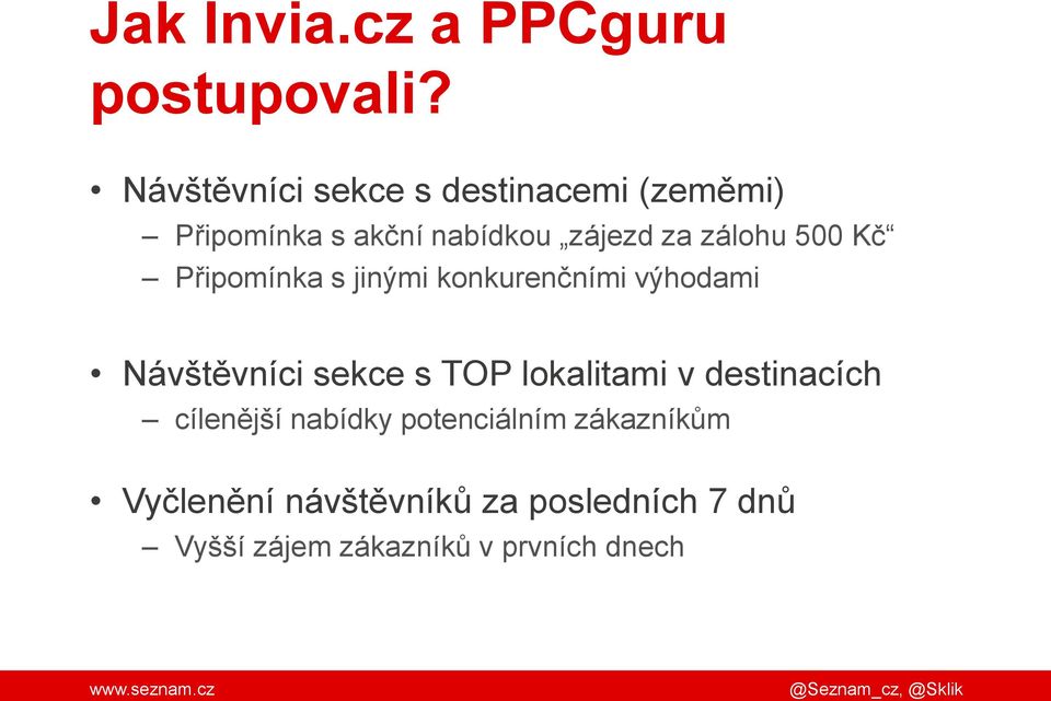 500 Kč Připomínka s jinými konkurenčními výhodami Návštěvníci sekce s TOP lokalitami