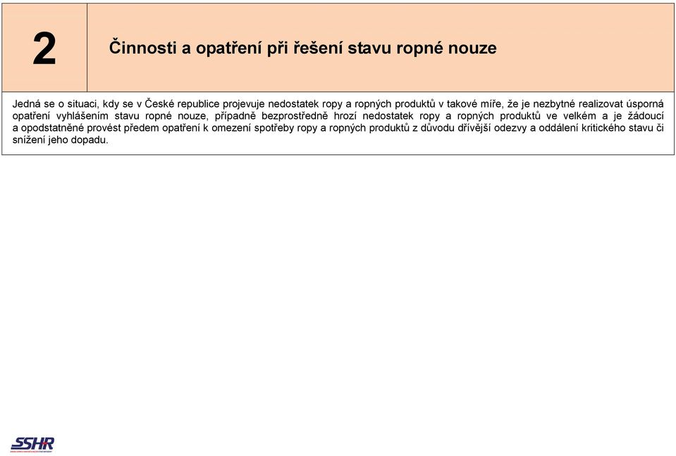 případně bezprostředně hrozí nedostatek ropy a ropných produktů ve velkém a je žádoucí a opodstatněné provést předem