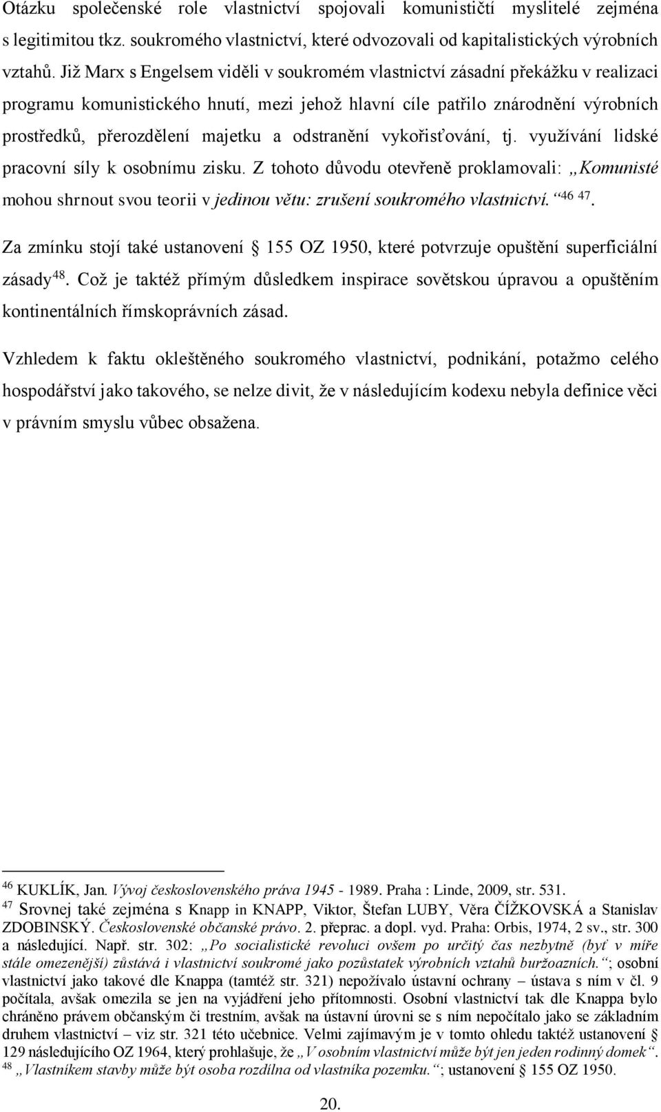 odstranění vykořisťování, tj. využívání lidské pracovní síly k osobnímu zisku.