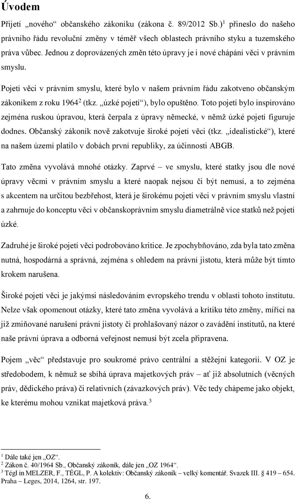 úzké pojetí ), bylo opuštěno. Toto pojetí bylo inspirováno zejména ruskou úpravou, která čerpala z úpravy německé, v němž úzké pojetí figuruje dodnes.