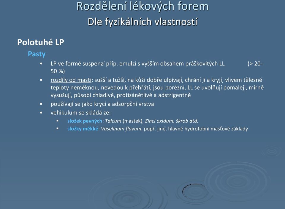 teploty neměknou, nevedou k přehřátí, jsou porézní, LL se uvolňují pomaleji, mírně vysušují, působí chladivě, protizánětlivě a adstrigentně