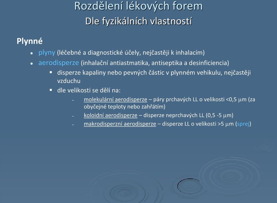 nejčastěji vzduchu dle velikosti se dělí na: molekulární aerodisperze páry prchavých LL o velikosti <0,5 m (za obyčejné teploty