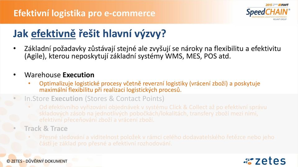 Warehouse Execution Optimalizuje logistické procesy včetně reverzní logistiky (vrácení zboží) a poskytuje maximální flexibilitu při realizaci logistických procesů. In.